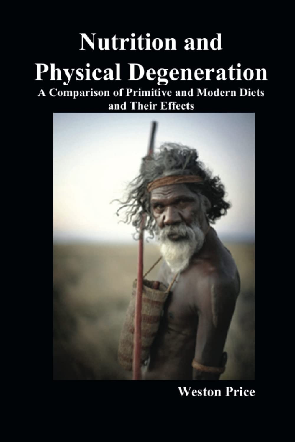 Nutrition and Physical Degeneration by Weston A. Price